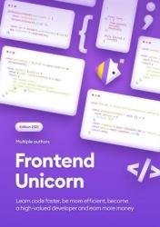 Become a Frontend Unicorn: Learn Code Faster, Be More Efficient, Become a High-Valued Developer and Earn More Money