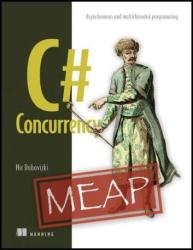 C# Concurrency: Asynchronous and multithreaded programming (MEAP v10)