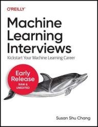 Machine Learning Interviews (Second Early Release)