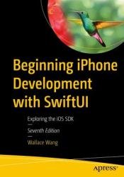 Beginning iPhone Development with SwiftUI: Exploring the iOS SDK, 7th Edition