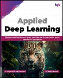 Applied Deep Learning: Design and implement your own Neural Networks to solve real-world problems