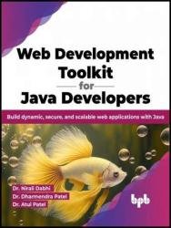 Web Development Toolkit for Java Developers: Build dynamic, secure, and scalable web applications with Java