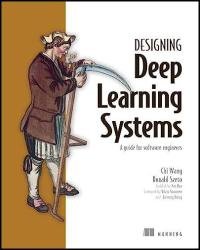 Designing Deep Learning Systems: A software engineer's guide (Final Release)